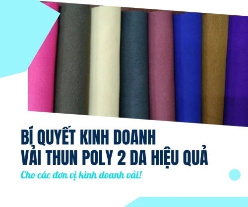 Bí Quyết Kinh Doanh Vải Thun Poly 2 Da Hiệu Quả Cho Các Đơn Vị Kinh Doanh Vải