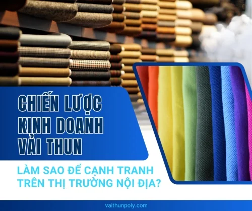 Chiến lược kinh doanh vải thun: Làm sao để cạnh tranh trên thị trường nội địa
