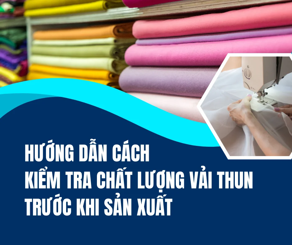 HƯỚNG DẪN CÁCH KIỂM TRA VẢI THUN TRƯỚC KHI SẢN XUẤT