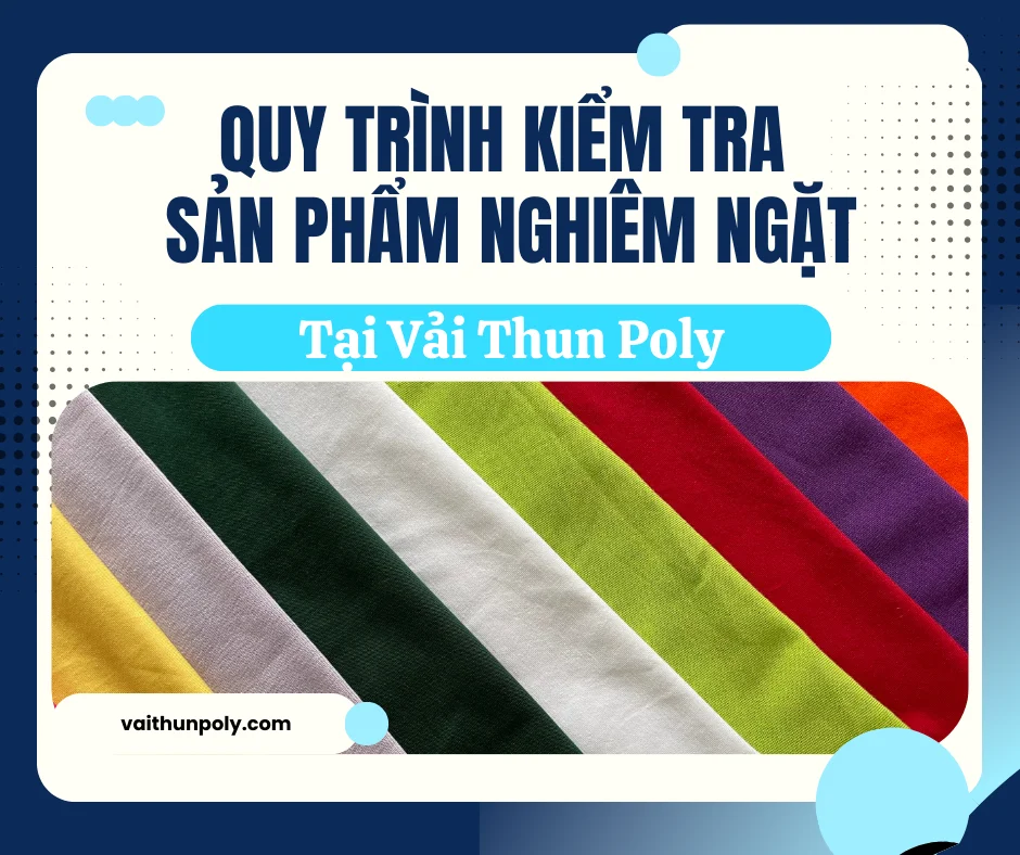 QUY TRÌNH KIỂM TRA SẢN PHẨM NGHIÊM NGẶT TẠI VẢI THUN POLY