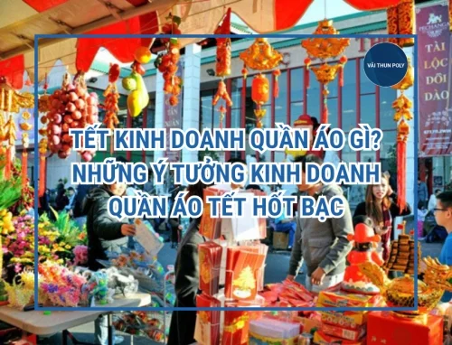 Tết kinh doanh quần áo gì? Những ý tưởng kinh doanh quần áo Tết hốt bạc